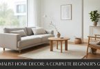 Minimalist Home Decor: A Complete Beginner's Guide