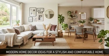 Modern Home Decor Ideas for a Stylish and Comfortable Home