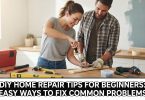 DIY Home Repair Tips for Beginners: Easy Ways to Fix Common Problems