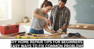 DIY Home Repair Tips for Beginners: Easy Ways to Fix Common Problems